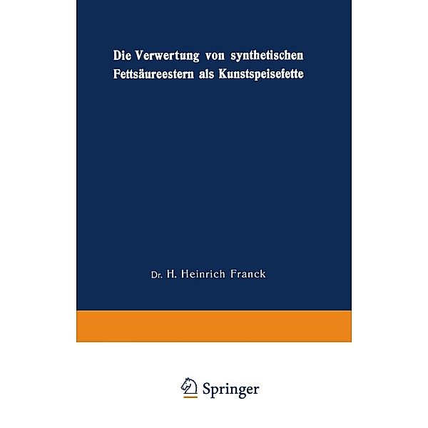 Die Verwertung von synthetischen Fettsäureestern als Kunstspeisefette, Hans Heinrich Franck