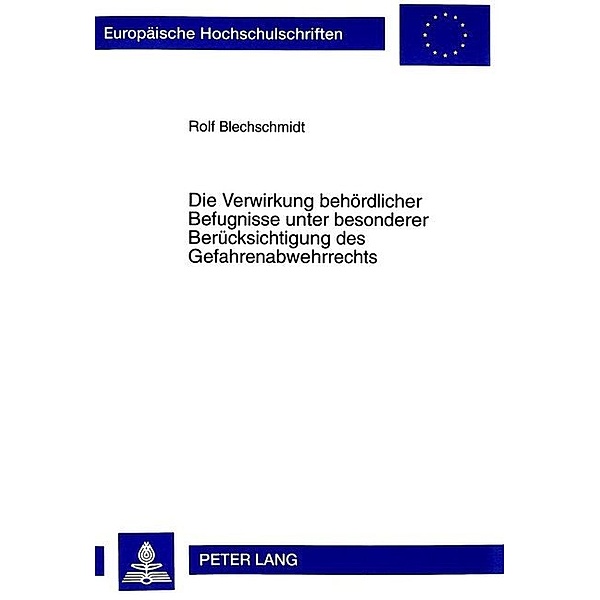 Die Verwirkung behördlicher Befugnisse unter besonderer Berücksichtigung des Gefahrenabwehrrechts, Rolf Blechschmidt