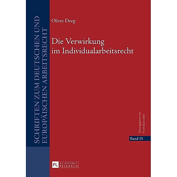 Die Verwirkung im Individualarbeitsrecht, Deeg Oliver Deeg