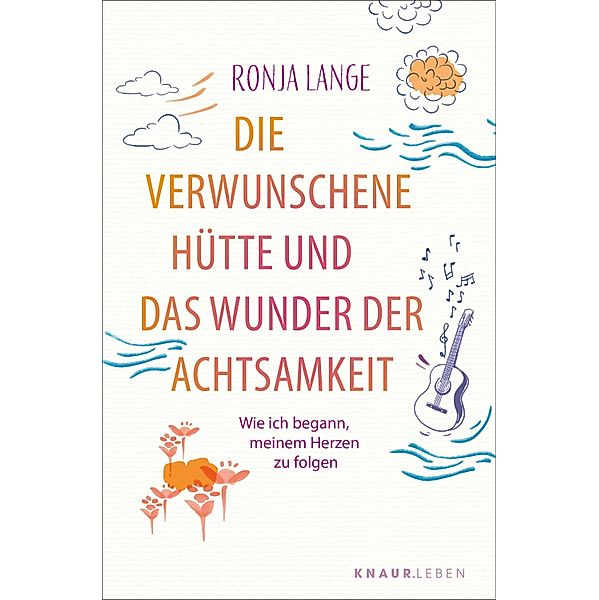 Die verwunschene Hütte und das Wunder der Achtsamkeit, Ronja Lange