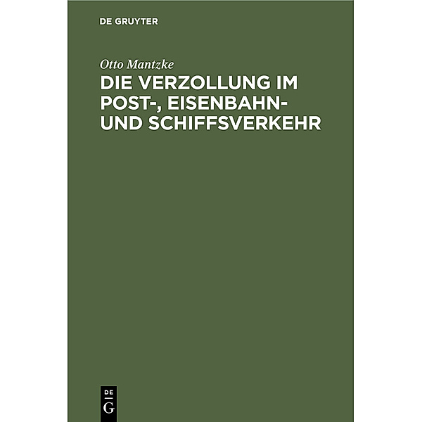 Die Verzollung im Post-, Eisenbahn- und Schiffsverkehr, Otto Mantzke