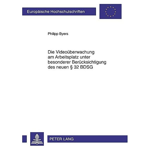 Die Videoüberwachung am Arbeitsplatz unter besonderer Berücksichtigung des neuen 32 BDSG, Philipp Byers