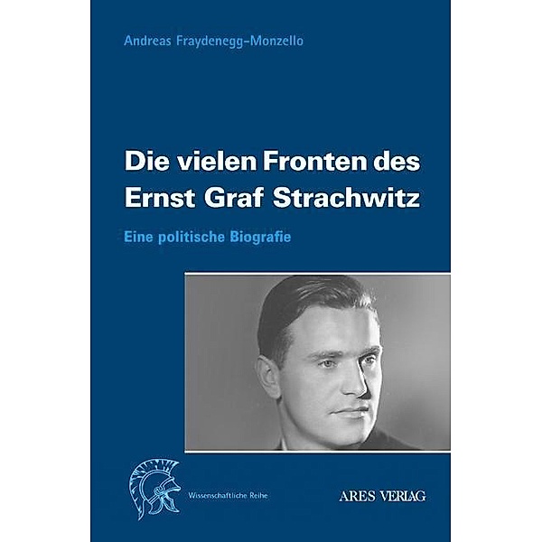 Die vielen Fronten des Ernst Graf Strachwitz, Andreas Fraydenegg-Monzello