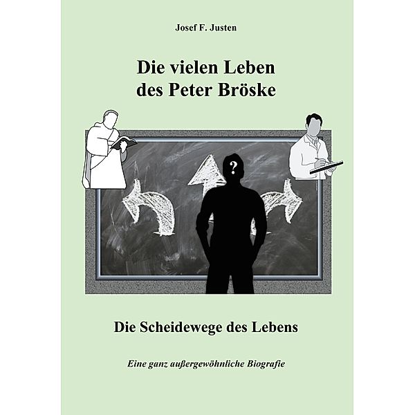 Die vielen Leben des Peter Bröske - Die Scheidewege des Lebens, Josef F. Justen