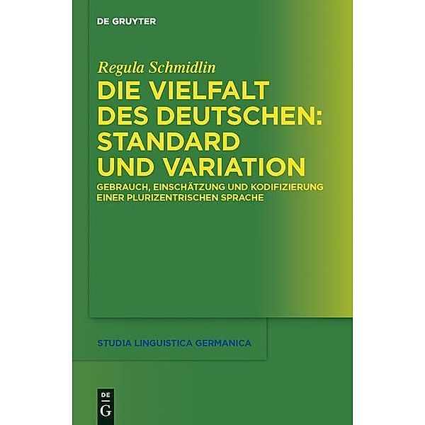 Die Vielfalt des Deutschen: Standard und Variation / Studia Linguistica Germanica Bd.106, Regula Schmidlin