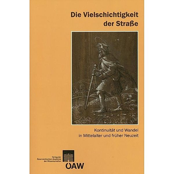 Die Vielschichtigkeit der Strasse / Sitzungsberichte der philosophisch-historischen Klasse Bd.826, Gertrud Blaschitz, Kornelia Holzner-Tobisch, Thomas Kühtreiber