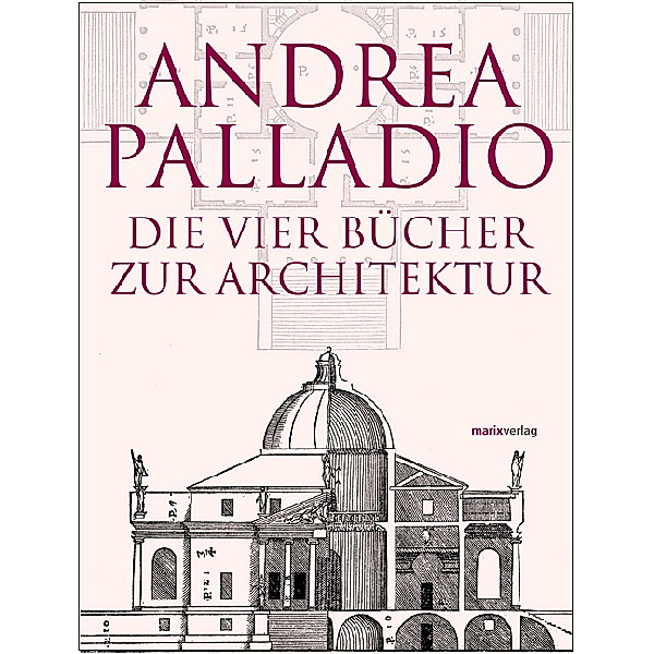 Die vier Bücher zur Architektur. I quattro libri dell' architettura, Andrea Palladio