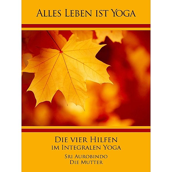 Die vier Hilfen im Integralen Yoga, Sri Aurobindo, Die (D. I. Mira Alfassa) Mutter