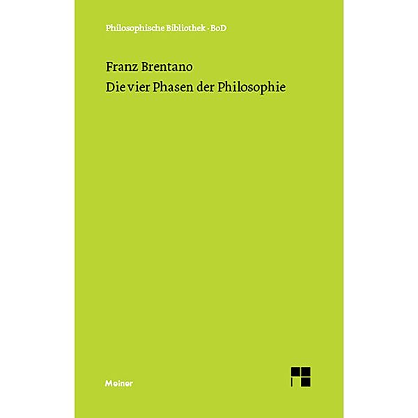 Die vier Phasen der Philosophie und ihr augenblicklicher Stand / Philosophische Bibliothek Bd.195, Franz Brentano