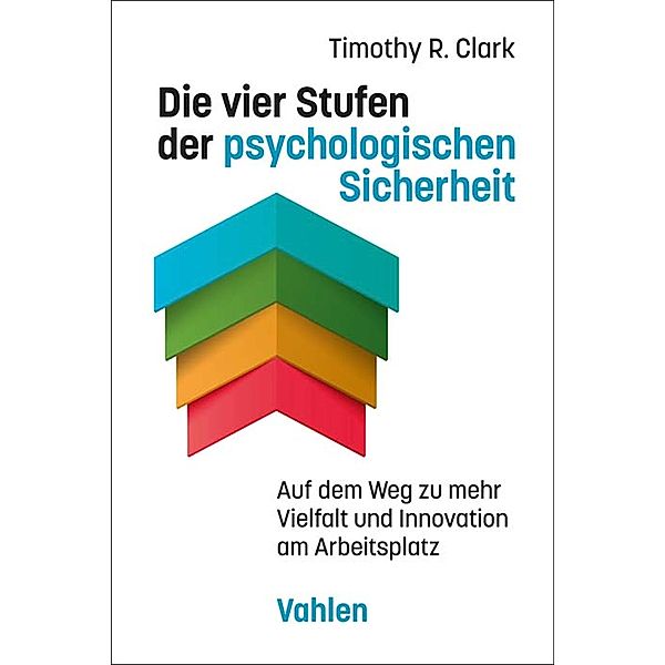 Die vier Stufen der psychologischen Sicherheit, Timothy R. Clark