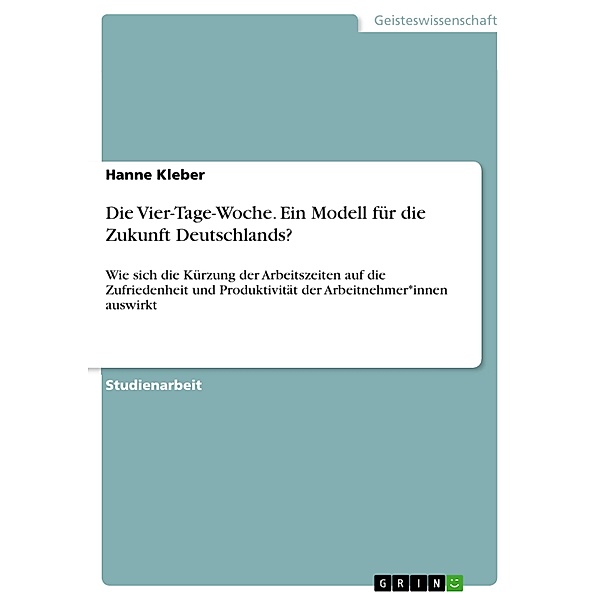 Die Vier-Tage-Woche. Ein Modell für die Zukunft Deutschlands?, Hanne Kleber