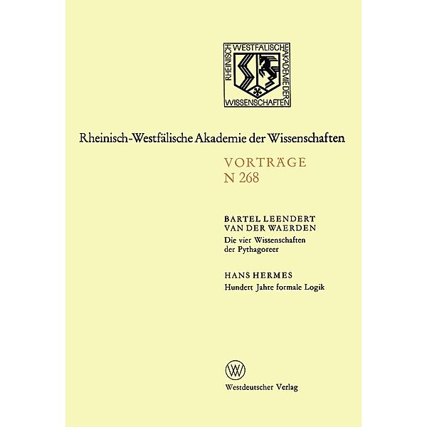 Die vier Wissenschaften der Pythagoreer. Hundert Jahre formale Logik / Rheinisch-Westfälische Akademie der Wissenschaften Bd.268, Bartel L. ~van der&xc Waerden