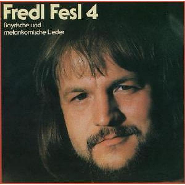 Die Vierte-Bayrische Und Melankomische Lieder, Fredl Fesl