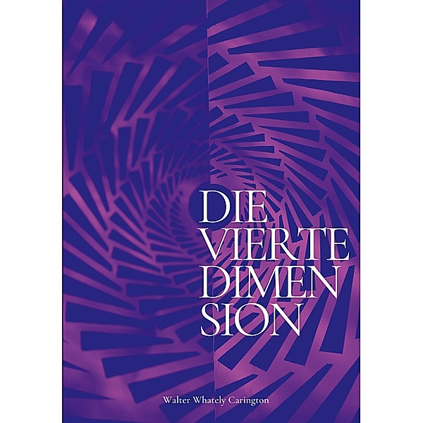 Die vierte Dimension / Die Blaue Edition Bd.21, Walter Whately Carington