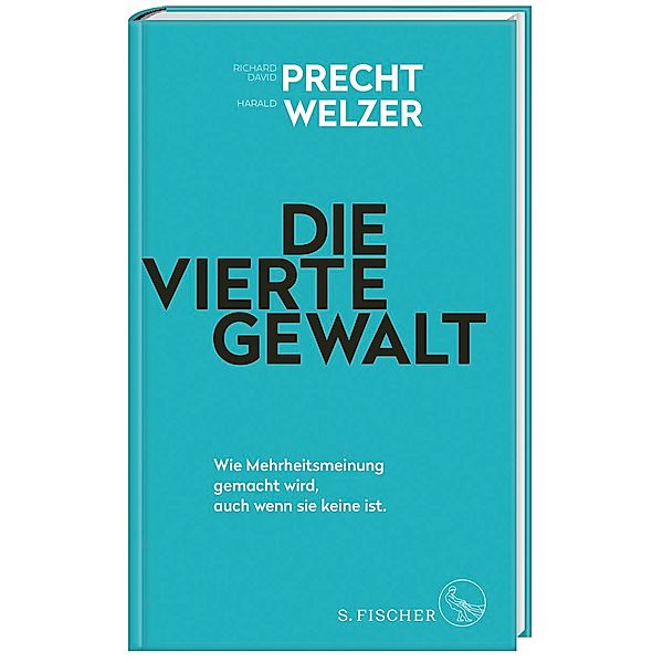 Die vierte Gewalt - Wie Mehrheitsmeinung gemacht wird, auch wenn sie keine ist, Richard David Precht, Harald Welzer