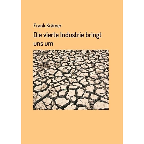 Die vierte Industrie bringt uns um, Frank Krämer