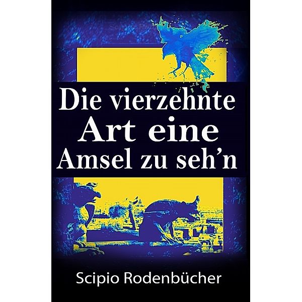 Die vierzehnte Art eine Amsel zu seh'n, Scipio Rodenbücher