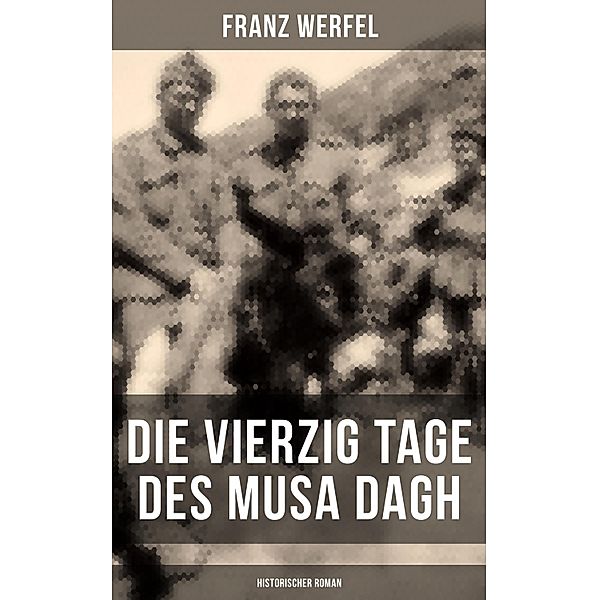 Die vierzig Tage des Musa Dagh (Historischer Roman), Franz Werfel