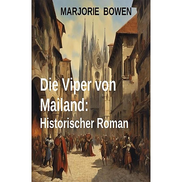 Die Viper von Mailand: Historischer Roman, Marjorie Bowen