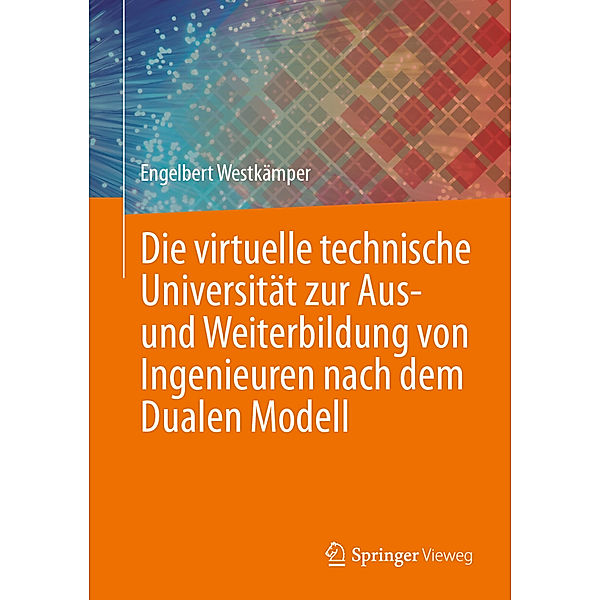 Die virtuelle technische Universität zur Aus- und Weiterbildung von Ingenieuren nach dem Dualen Modell, Engelbert Westkämper