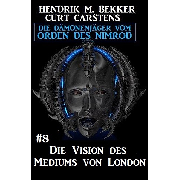 Die Vision des Mediums von London: Die Dämonenjäger vom Orden des Nimrod #8, Hendrik M. Bekker, Curt Carstens