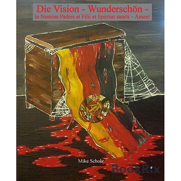 Die Vision - Wunderschön - In Nomine Padres et Filii et Spiritus sancti - Amen!, Mike Scholz