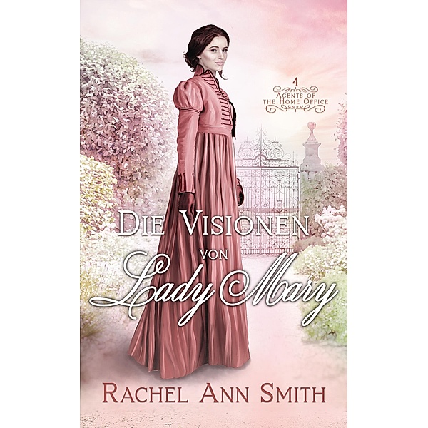 Die Visionen von Lady Mary (Agents of the Home Office, #4) / Agents of the Home Office, Rachel Ann Smith