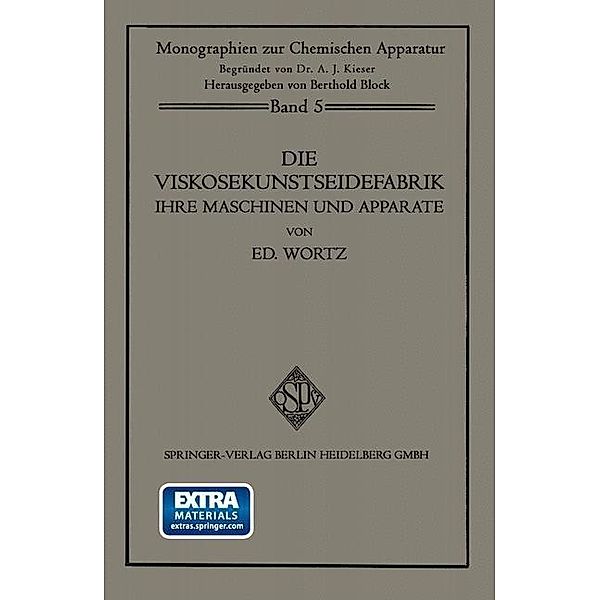 Die Viskosekunstseidefabrik ihre Maschinen und Apparate / Monographien zur Chemischen Apparatur, Eduard Wurtz