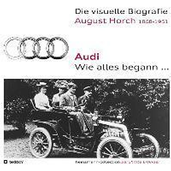 Die visuelle Biografie August Horch / Audi - Wie alles begann..., Sieger Heinzmann