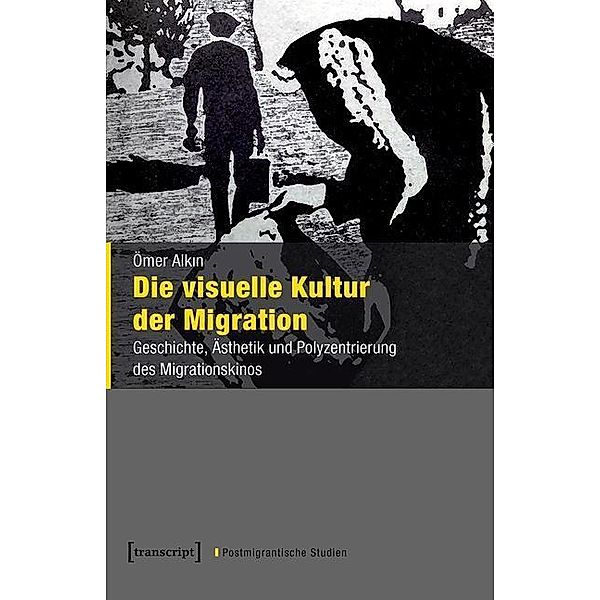Die visuelle Kultur der Migration / Postmigrantische Studien Bd.5, Ömer Alkin