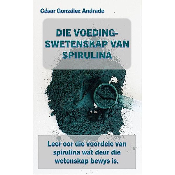 Die Voedingswetenskap Van Spirulina, César González Andrade