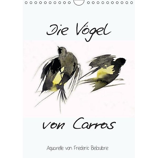 Die Vögel von Carros - Aquarelle von Frederic Belaubre (Wandkalender 2017 DIN A4 hoch), Frederic Belaubre