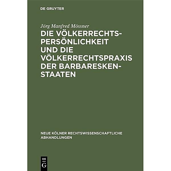 Die Völkerrechtspersönlichkeit und die Völkerrechtspraxis der Barbareskenstaaten, Jörg Manfred Mössner