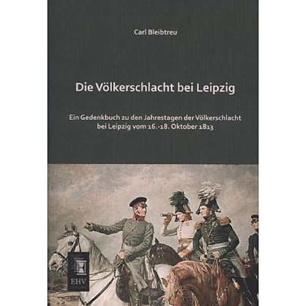 Die Völkerschlacht bei Leipzig, Carl Bleibtreu