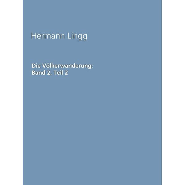 Die Völkerwanderung: Band 2, Teil 2, Hermann Lingg