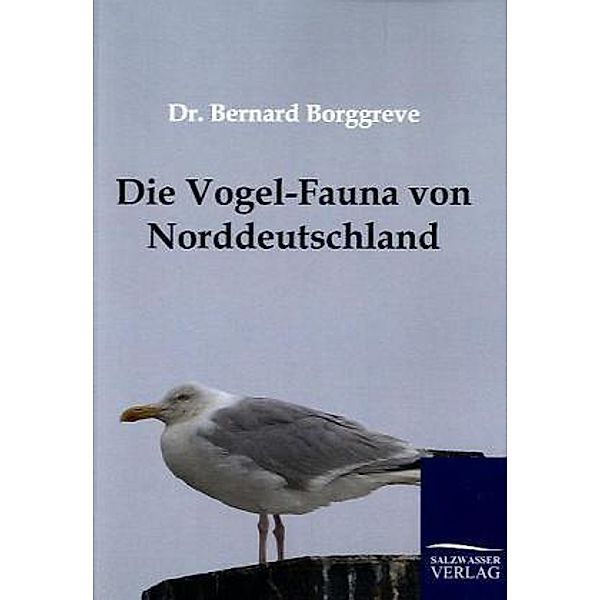 Die Vogel-Fauna von Norddeutschland, Bernard Borggreve