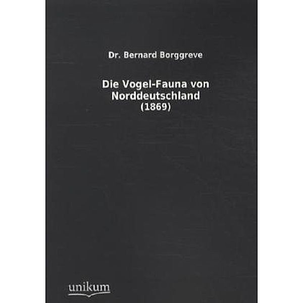 Die Vogel-Fauna von Norddeutschland, Bernard Borggreve