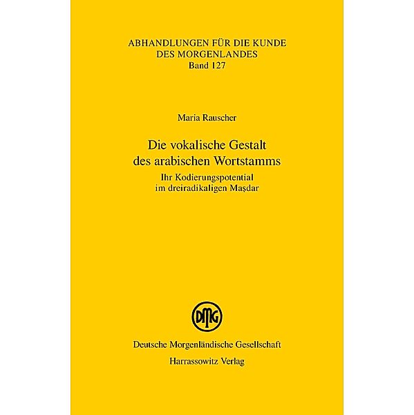 Die vokalische Gestalt des arabischen Wortstamms / Abhandlungen für die Kunde des Morgenlandes Bd.127, Maria Rauscher