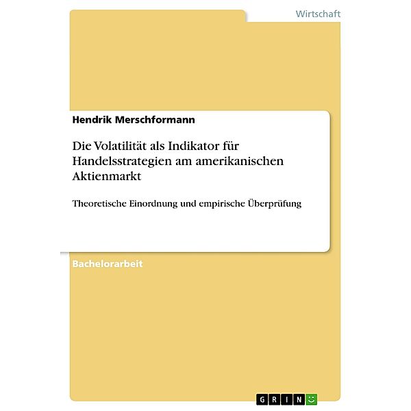 Die Volatilität als Indikator für Handelsstrategien am amerikanischen Aktienmarkt, Hendrik Merschformann