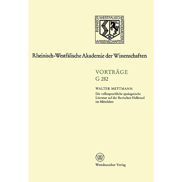 Die volkssprachliche apologetische Literatur auf der Iberischen Halbinsel im Mittelalter / Rheinisch-Westfälische Akademie der Wissenschaften Bd.282, Walter Mettmann