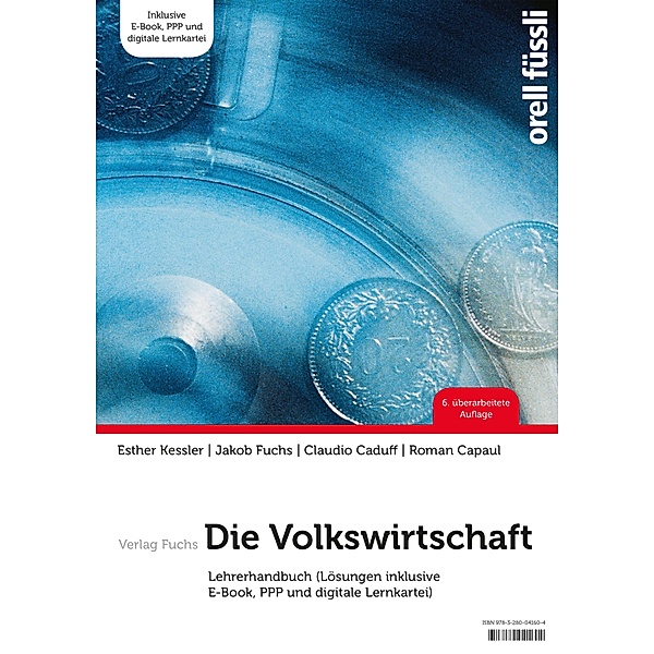 Die Volkswirtschaft - Lehrerhandbuch, Claudio Caduff, Roman Capaul, Esther Bettina Kessler, Jakob Fuchs
