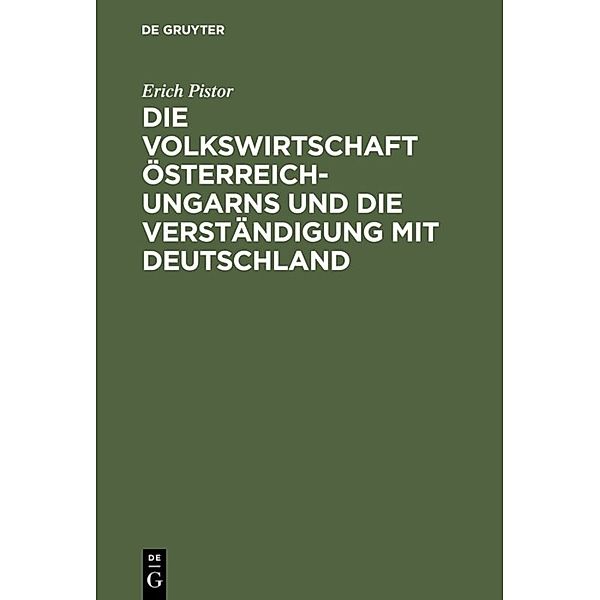 Die Volkswirtschaft Österreich-Ungarns und die Verständigung mit Deutschland, Erich Pistor