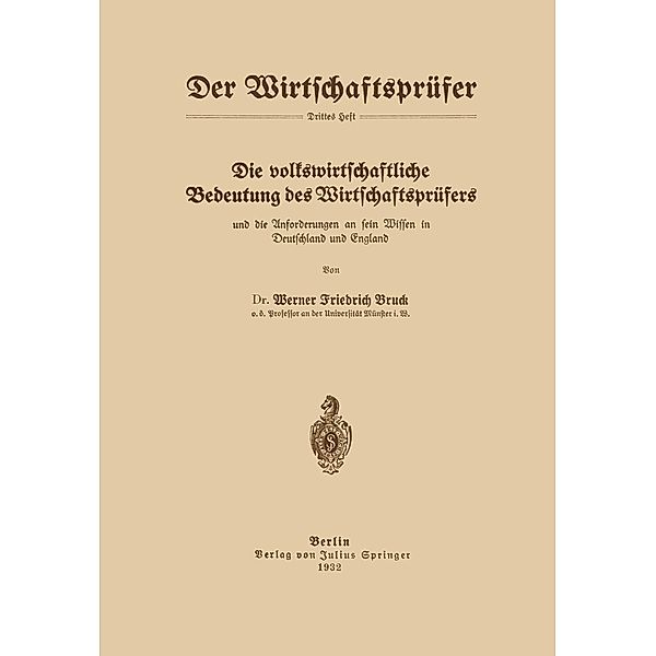 Die volkswirtschaftliche Bedeutung des Wirtschaftsprüfers und die Anforderungen an sein Wissen in Deutschland und England / Der Wirtschaftsprüfer Bd.3, Werner Friedrich Bruck