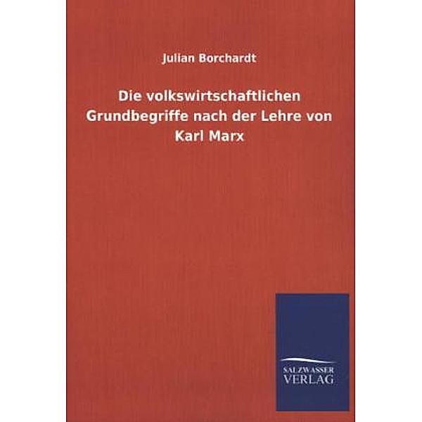 Die volkswirtschaftlichen Grundbegriffe nach der Lehre von Karl Marx, Julian Borchardt