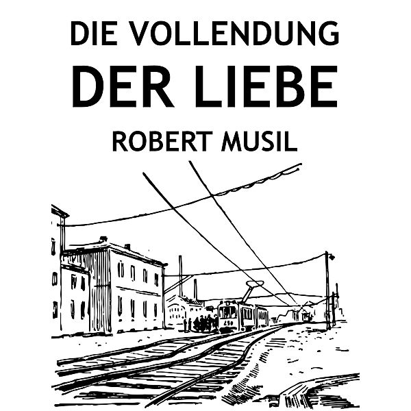 Die Vollendung der Liebe, Robert Musil