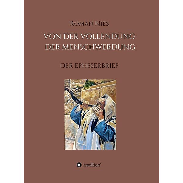 Die Vollendung der Menschwerdung / Heilsgeschichtliche Auslegung des Neuen Testaments Bd.4, Roman Nies