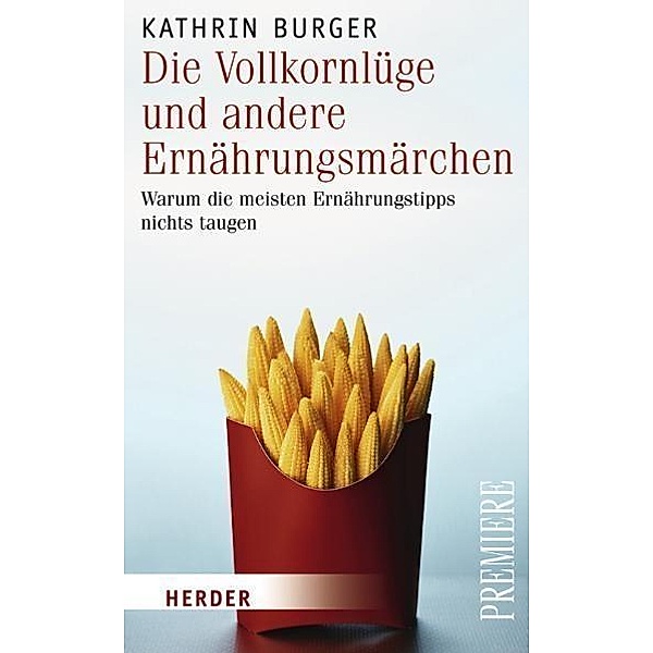 Die Vollkornlüge und andere Ernährungsmärchen, Kathrin Burger