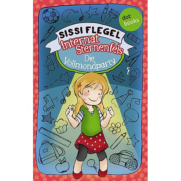 Die Vollmondparty / Internat Sternenfels Bd.3, Sissi Flegel