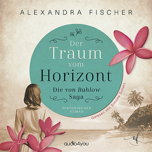 Die von Bahlow-Saga - 1 - Der Traum vom Horizont, Alexandra Fischer