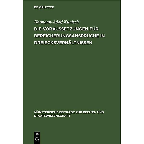 Die Voraussetzungen für Bereicherungsansprüche in Dreiecksverhältnissen / Münsterische Beiträge zur Rechts- und Staatswissenschaft Bd.12, Hermann-Adolf Kunisch